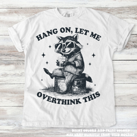 Funny Racoon Hang On Let Me Overthink This Shirt - Printed On Comfort Colors