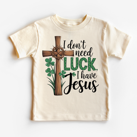 I Don't Need Luck I Have Jesus St. Patrick's Day Shirt - Christian Kids & Adult Tee