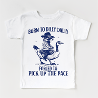 Born To Dilly Dally Forced To Pick Up The Pace  Shirt - Silly Goose Tee