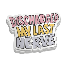Discharged My Last Nerve
