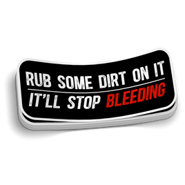 Rub Some Dirt On It Sticker