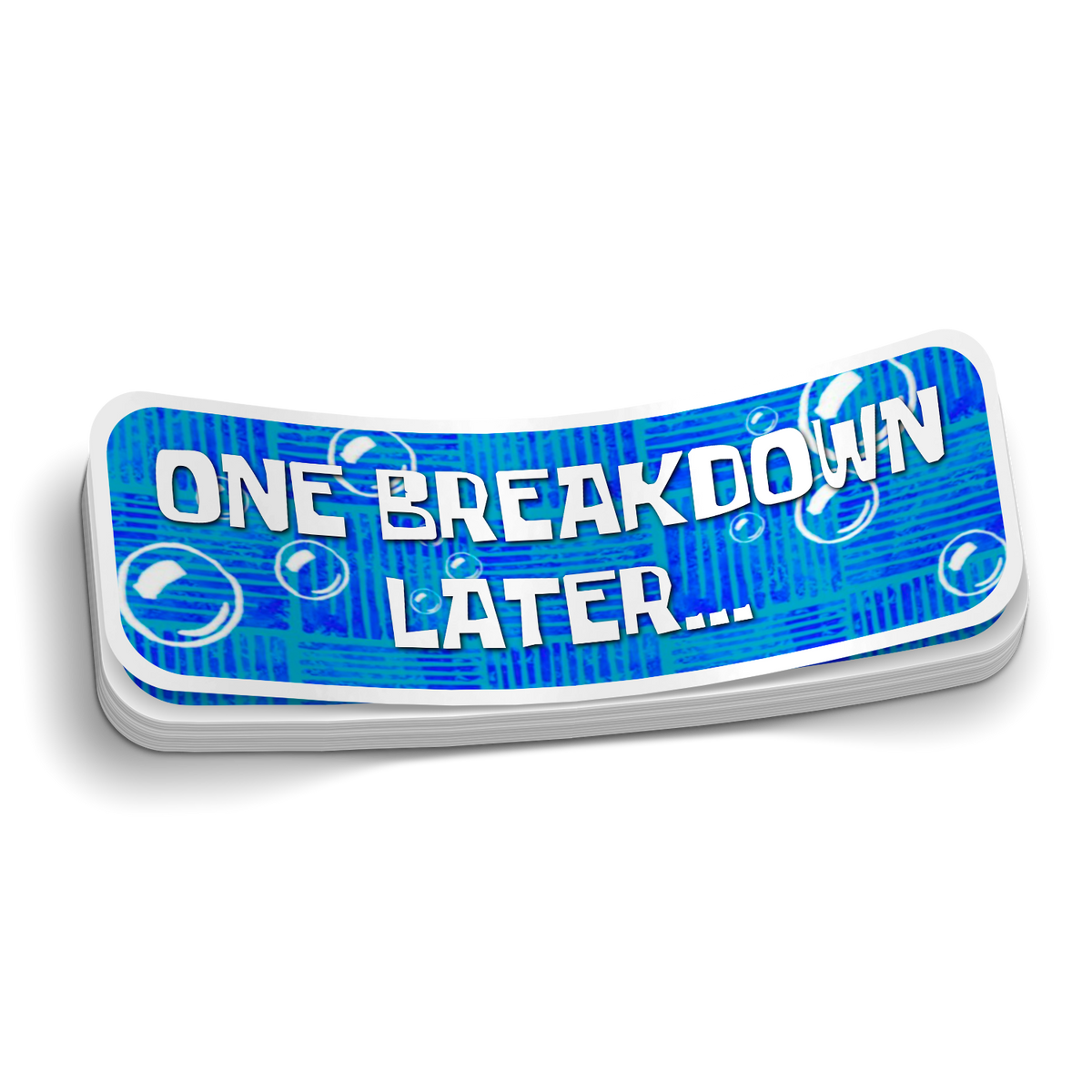 One Breakdown Later Sticker| PDQ Signs LLC