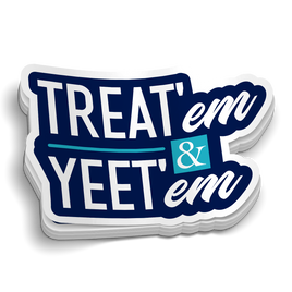 Treat'em and Yeet'em Sticker