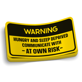 Warning Hungry and Sleep Deprived Sticker