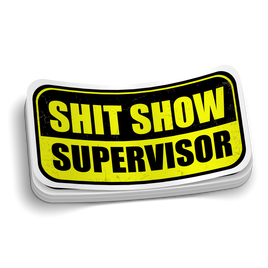 Shit Show Supervisor | Sarcastic Sticker