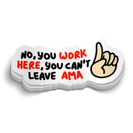 You Work Here, You Can't Leave AMA Medical Sticker