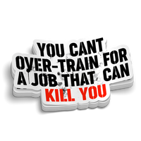 You Can't Overtrain for a Job Sticker