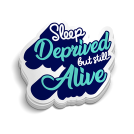 Sleep Deprived But Still Alive Nursing Sticker