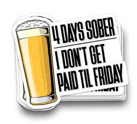 4 Days Sober - Funny Tumbler Stickers
