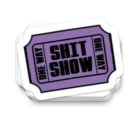 Shit Show Ticket - Funny Tumbler Stickers