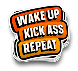 Wake Up Kick Ass - Funny Tumbler Stickers