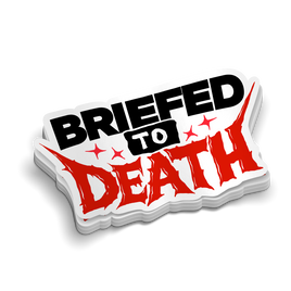 Briefed To Death | Funny Military Stickers