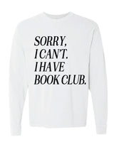 Sorry, I Can’t. I Have Book Club. - Long Sleeve Comfort Colors Tee