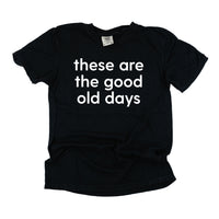 These Are The Good Old Days - Design on Front - Comfort Colors Tee