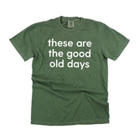 These Are The Good Old Days - Design on Front - Comfort Colors Tee