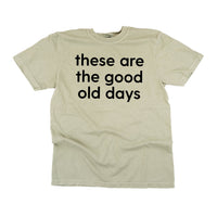 These Are The Good Old Days - Design on Front - Comfort Colors Tee