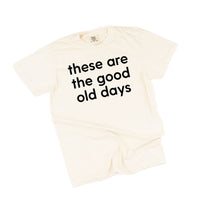 These Are The Good Old Days - Design on Front - Comfort Colors Tee