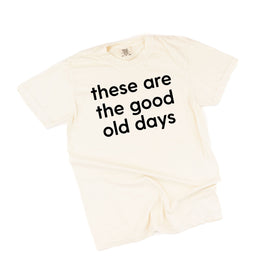 These Are The Good Old Days - Design on Front - Comfort Colors Tee