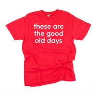 These Are The Good Old Days - Design on Front - Comfort Colors Tee