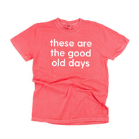 These Are The Good Old Days - Design on Front - Comfort Colors Tee