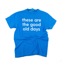 These Are The Good Old Days - Design on Front - Comfort Colors Tee