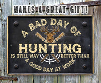 A Bad Day of Hunting Better Than Good Day at Work - Metal Sign