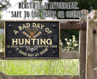 A Bad Day of Hunting Better Than Good Day at Work - Metal Sign