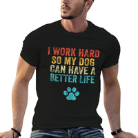 I Work Hard So My Dog Can Have A Better Life Vintage Retro  Durable T-Shirt