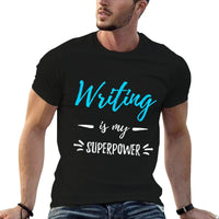 Writing Is My Superpower Funny Writer Gift  Fade-proof Color T-Shirt