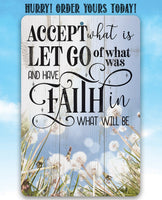 Accept What is Let Go of What Was and Have Faith in What Will Be - Metal Sign