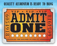 Admit One Ticket -Metal Sign