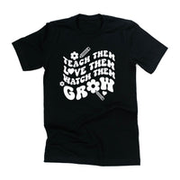 Teach Them Love Them Watch Them Grow (Back to School Version) - Unisex Tee