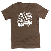 Teach Them Love Them Watch Them Grow (Back to School Version) - Unisex Tee