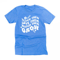 Teach Them Love Them Watch Them Grow (Back to School Version) - Unisex Tee