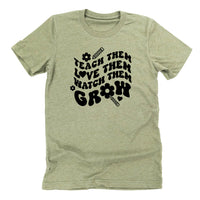 Teach Them Love Them Watch Them Grow (Back to School Version) - Unisex Tee