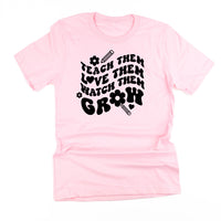 Teach Them Love Them Watch Them Grow (Back to School Version) - Unisex Tee