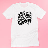 Teach Them Love Them Watch Them Grow (Back to School Version) - Unisex Tee