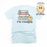 Go Away... Pocket Design on Front w/ I’m Reading. Full Design on Back - Unisex Tee