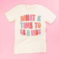 What a Time To Be a Vibe - Unisex Tee