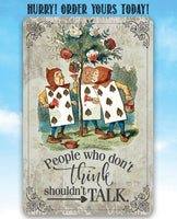 Alice in Wonderland - People Who Don't Think Shouldn't Talk - Metal Sign