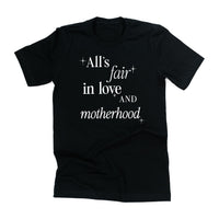 All's Fair In Love And Motherhood - Unisex Tee
