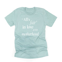 All's Fair In Love And Motherhood - Unisex Tee