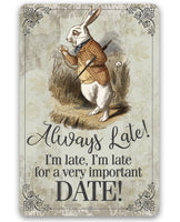 Always Late For a Very Important Date - Metal Sign
