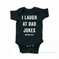 I Laugh at Dad Jokes #KidLife - Child Tee