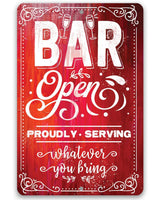 Bar Open, Proudly Serving Whatever You Bring - Metal Sign