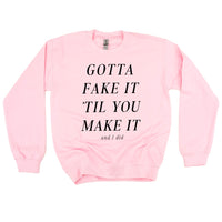 GOTTA FAKE IT 'TIL YOU MAKE IT AND I DID - Basic Fleece Crewneck