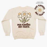Pick Flowers Not Fights w/pocket on front- BASIC FLEECE CREWNECK
