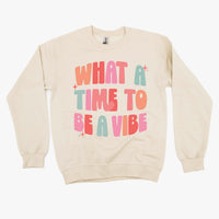 What a Time To Be a Vibe - BASIC FLEECE CREWNECK