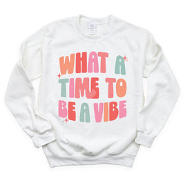 What a Time To Be a Vibe - BASIC FLEECE CREWNECK