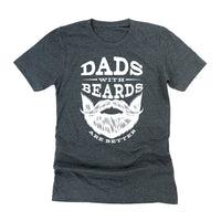 Dads With Beards Are Better - Unisex Tee